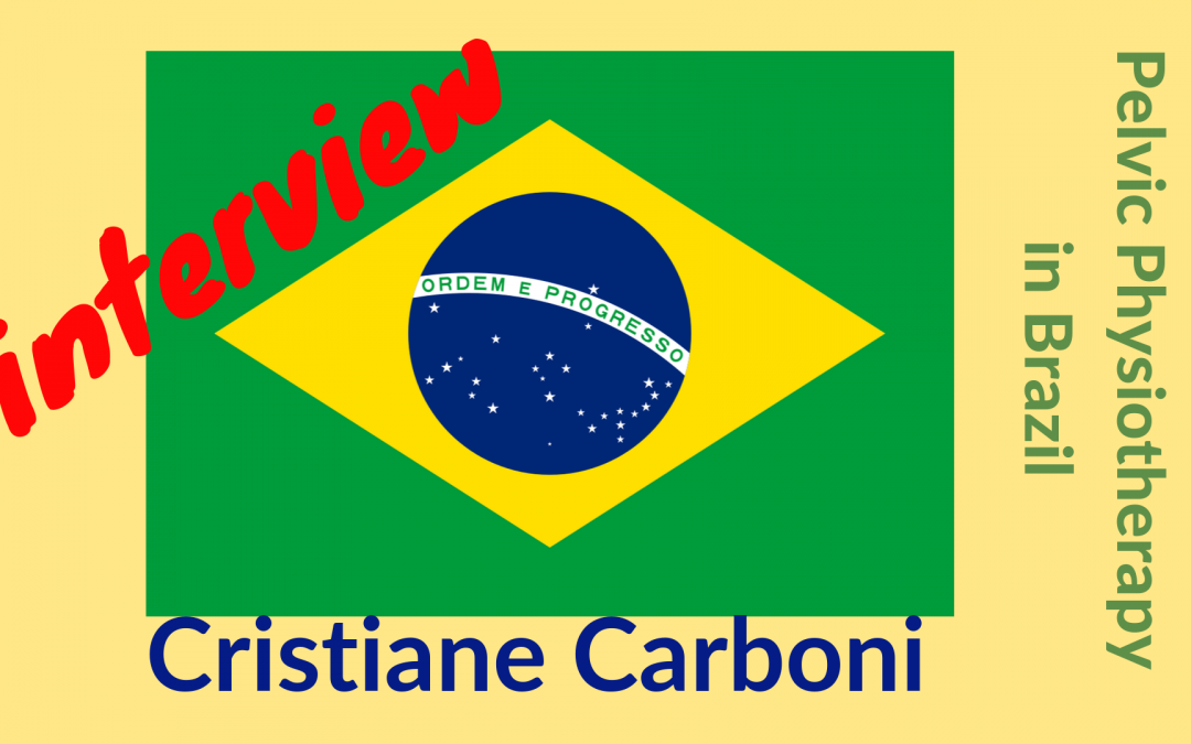Interview Cristiane Carboni | Brazilian pelvic physiotherapist and PhD student